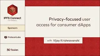 IPFS Connect Istanbul 2023: Privacy-Focused User Access for Consumer dApps with Vijay Krishnavanshi