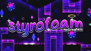 [GD] Styrofoam By MrSpaghetti (Mobile) (Easy Demon)