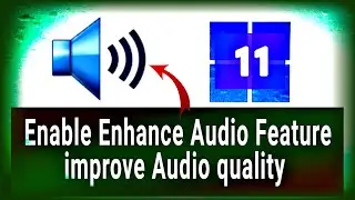 How to Enable and Use Enhance Audio Feature on Windows 11