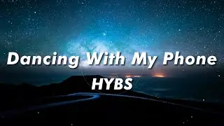 HYBS - Dancing With My Phone (lyrics)