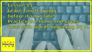Lesson 15: Practice the home and upper rows with words beginning by P.  Typing Course.