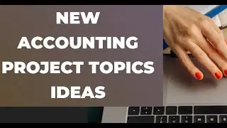 ACCOUNTING  PROJECT TOPICS IDEAS  #accountingprojectideas #accounting #projectideas #projecttopics