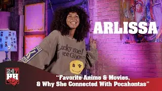 Arlissa - Favorite Anime & Movies, & Why She Connected With Pocahontas (247HH EXCL)
