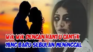 KISAH NYATA MISTERI : WIKWIK DENGAN HANTU CANTIK YANG BARU SEBULAN MENINGGAL