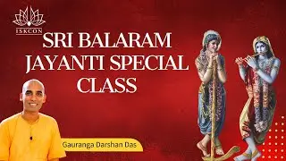 Sri Balram Jayanti Special Class | HG Gauranga Darshan Das | ISKCON GEV