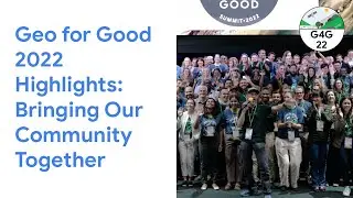Geo for Good 2022 Highlights: Bringing Our Community Together