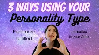The 3 Best Ways to Use Your Personality Type for Fulfilment