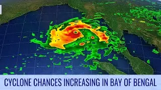 Cyclone chances increasing in Bay of Bengal - May 7, 2023