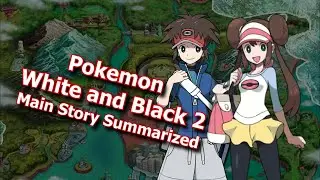 Pokemon: Black and White 2 | Main Story Summarized