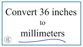 Convert 36 Inches to Millimeters