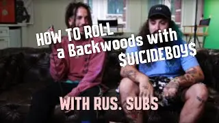 How to Roll a Backwoods with $UICIDEBOY$ (HNHH) / rus subs / перевод