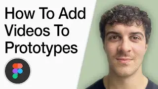 How To Add Videos To Figma Prototypes (Full 2025 Guide)