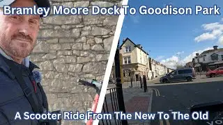From Bramley Moore Dock To Goodison Park. A Scooter Ride From The New To The Old..