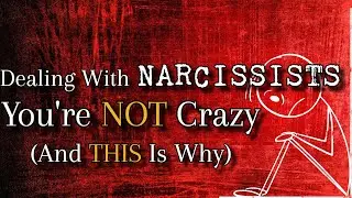 Dealing With Narcissists: You're NOT Crazy - And THIS Is Why