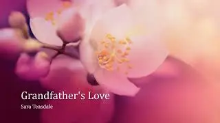 Grandfather's Love by Sara Teasdale