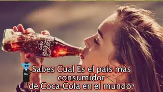 COCA-COLA: INCREÍBLES DATOS ESTADÍSTICOS Y CURIOSIDADES
