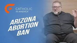 Arizona Abortion Ban // Catholic in America