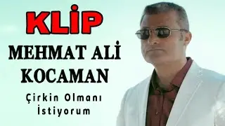 MEHMET ALİ KOCAMAN - Çirkin Olmanı İstiyorum