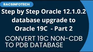 Oracle Database Upgrade from 12.1.0.2 Non Multitenant to 19C Multitenant Lab - part 2