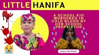 MURDERED IN COLD BLOOD - 5 YEARS OLD LITTLE HANIFA ABUBAKAR