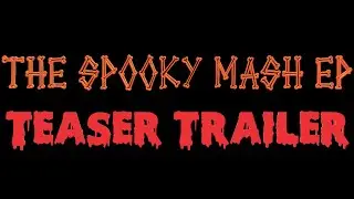 THE SPOOKY MASH EP (TEASER TRAILER)