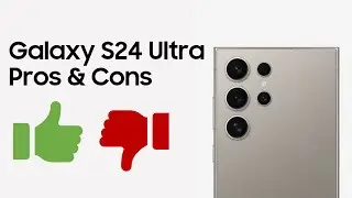 Galaxy S24 Ultra: Pros & Cons