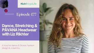 Dance, Stretching & PÃVANA Headwear with Liz Rikhter - Episode 177