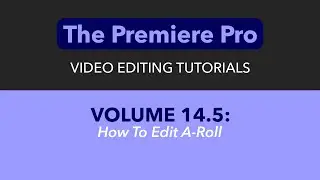 LEARN ADOBE PREMIERE PRO - VOL. 14.5 - PART 1 - HOW TO CUT A-ROLL
