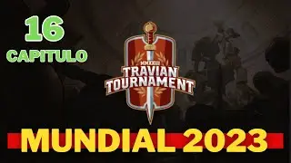 Mundial Travian 2023 Capitulo 16 !!!!