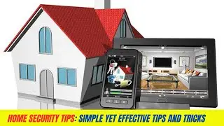 Home Security Tips: Simple Yet Effective Tips and Tricks
