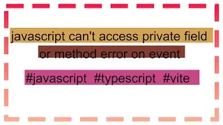 javascript can't access private field or method error on event