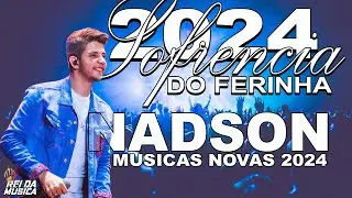 NADSON O FERINHA 2024 - MUSICAS NOVAS - SOFRENCIA ATUALIZADA 2024