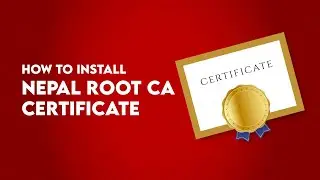 How to Install Nepal Root CA Certificate