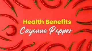 Uncover the POWER of Cayenne Pepper: Surprising Health Benefits!