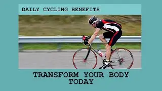 Benefits of Cycling Every Day: How It Transforms Your Body
