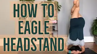 How to Eagle Headstand