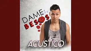 Dame de Tus Besos (Acustico)