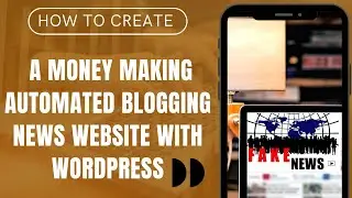 How To Create a Money Making Automated Blogging News Website with WordPress