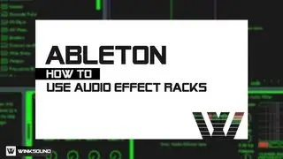 Ableton Live: How To Use Audio Effect Racks | WinkSound