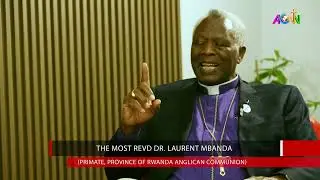 THE EXCLUSIVE WITH THE MOST REV'D. LAURENT MBANDA (PRIMATE OF RWANDA ANGLICAN COMMUNION) - PART 2