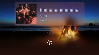 NoMBe - Wait | Lyrics 4K