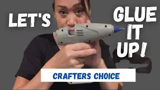 Let’s Glue It Up | Crafter’s Choice