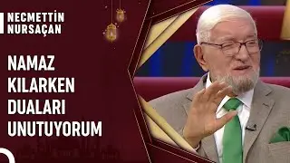 Namaz Esnasında Dua Okumayı Unutursak Ne Yapmalıyız? | Necmettin Nursaçan'la Sohbetler