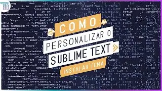 Como Personalizar o Sublime Text | Instalar Tema