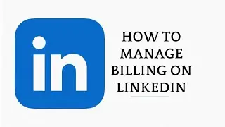 How to Manage Billing on LinkedIn