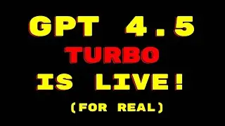 GPT 4.5 TURBO GOES LIVE!