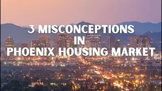 3 Misconceptions, Phoenix Housing Market