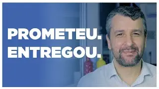 #005 - Não adianta prometer, tem que entregar!