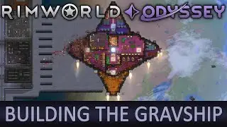 RimWorld Odyssey - Building the Gravship