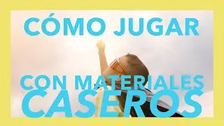Cómo jugar con materiales caseros